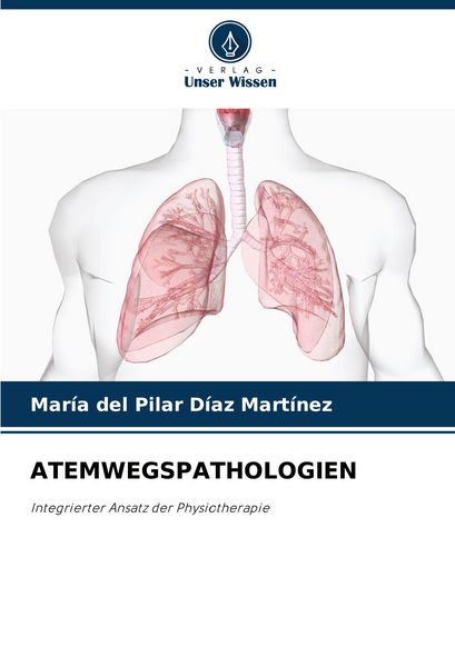 Atemwegspathologien, Taschenbuch von María del Pilar Díaz Martínez, Verlag Unser Wissen, 9786207759972