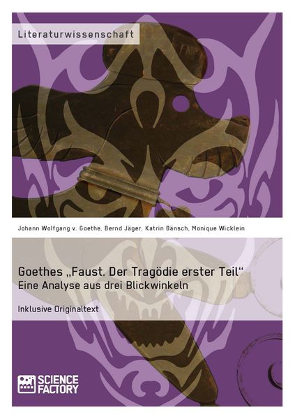 Produktbild: Goethes &bdquo;Faust. Der Trag&ouml;die erster Teil&ldquo;. Eine Analyse aus drei Blickwinkeln