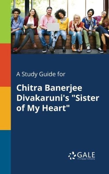 A Study Guide for Chitra Banerjee Divakaruni's 'Sister of My Heart'