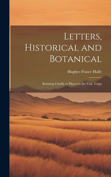 Produktbild: Letters, Historical and Botanical; Relating Chiefly to Places in the Vale Teign