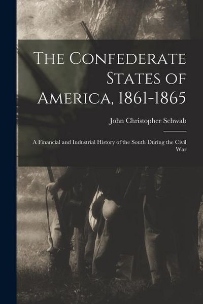 Produktbild: The Confederate States of America, 1861-1865: A Financial and Industrial History of the South During the Civil War