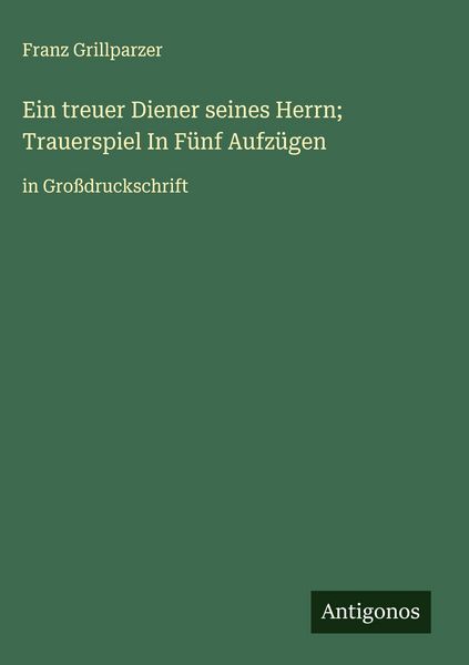 Produktbild: Ein treuer Diener seines Herrn; Trauerspiel In F&uuml;nf Aufz&uuml;gen