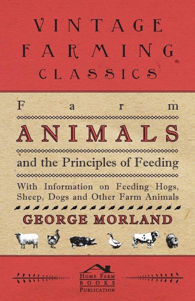Produktbild: Farm Animals and the Principles of Feeding - With Information on Feeding Hogs, Sheep, Dogs and Other Farm Animals