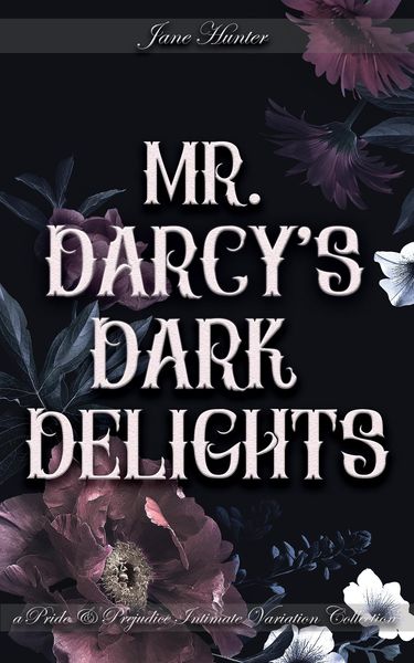 Produktbild: Mr. Darcy's Dark Delights: A Pride and Prejudice Sensual Intimate Collection