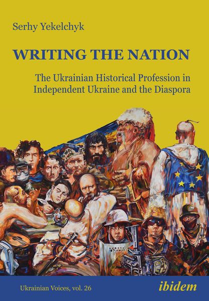 Produktbild: Writing the Nation: The Ukrainian Historical Profession in Independent Ukraine and the Diaspora