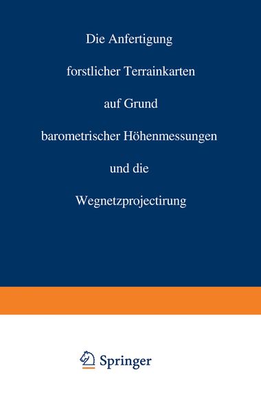 Die Anfertigung forstlicher Terrainkarten auf Grund barometrischer Höhenmessungen und die Wegnetzprojectirung, Taschenbuch von Carl Crug, Springer