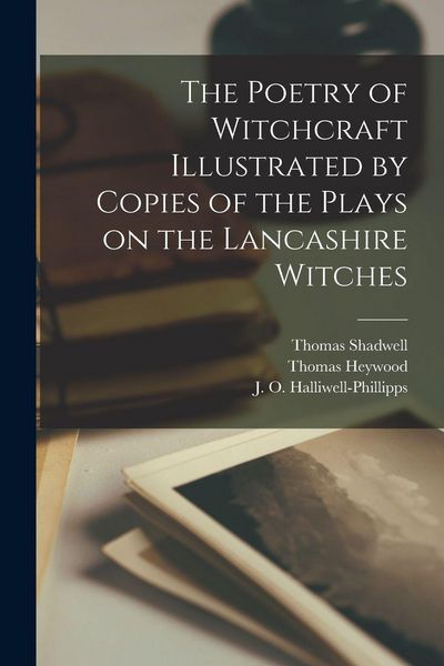 Produktbild: The Poetry of Witchcraft Illustrated by Copies of the Plays on the Lancashire Witches