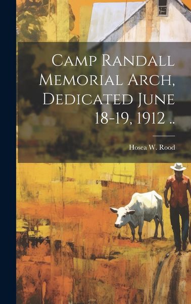 Produktbild: Camp Randall Memorial Arch, Dedicated June 18-19, 1912 ..