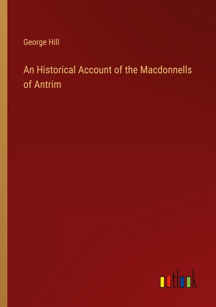 Produktbild: An Historical Account of the Macdonnells of Antrim