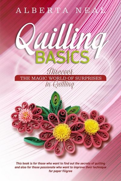 Produktbild: Quilling Basics: Discover the Magic World of Surprises in Quilling (Learn Quilling, #1)