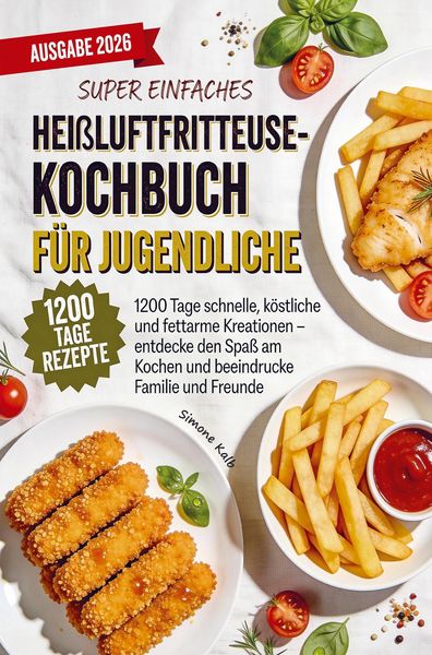 Produktbild: Super einfaches Hei&szlig;luftfritteuse-Kochbuch f&uuml;r Jugendliche