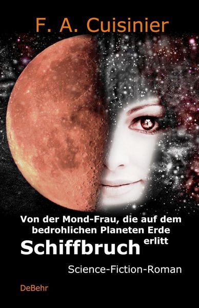 Produktbild: Von der Mond-Frau, die auf dem bedrohlichen Planeten Erde Schiffbruch erlitt - Science-Fiction-Roman