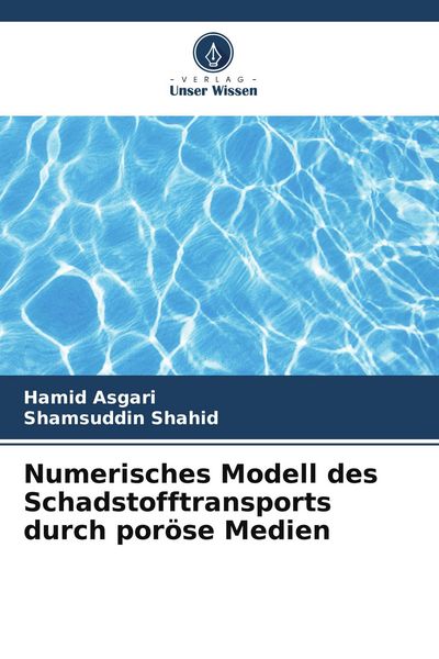 Numerisches Modell des Schadstofftransports durch poröse Medien, Taschenbuch von Hamid Asgari , Shamsuddin Shahid, Verlag Unser Wissen, 9786208452476