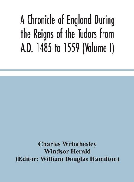Produktbild: A Chronicle Of England During The Reigns Of The Tudors From A.D. 1485 To 1559 (Volume I)