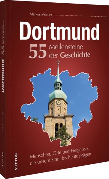 Dortmund. 55 Meilensteine der Geschichte, Gebundene Ausgabe von Markus Meeder, Sutton, 9783963035609