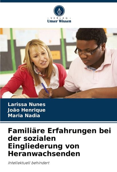 Familiäre Erfahrungen bei der sozialen Eingliederung von Heranwachsenden, Taschenbuch von Larissa Nunes , João Henrique , Maria Nadia, Verlag Unser