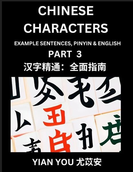 Produktbild: Chinese Characters (Part 3) - A Beginner's Guide To Mastering Mandarin Chinese Language and Culture; Learn Chinese Characters with Example Sentences, Pinyin & English, Easy Lessons, Suitable for HSK All Levels