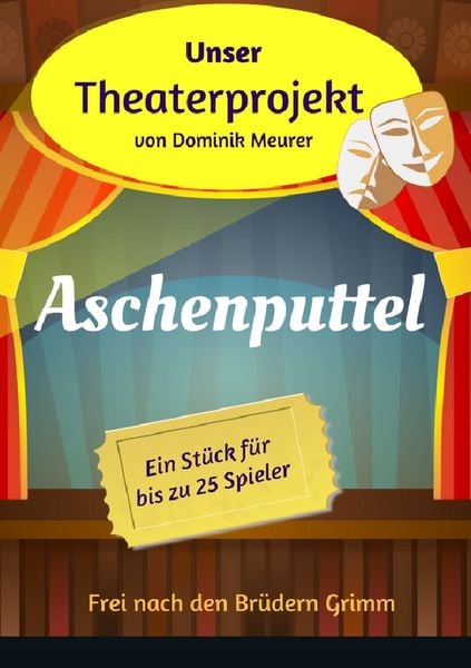 Unser Theaterprojekt / Unser Theaterprojekt, Band 12 - Aschenputtel