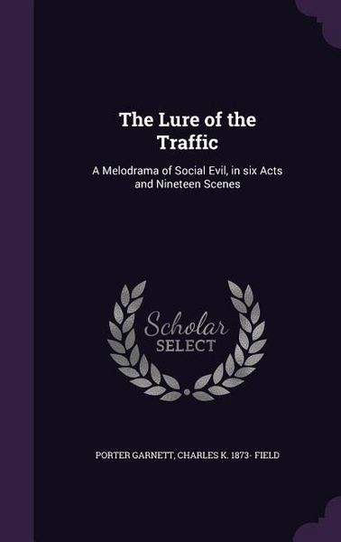 Produktbild: The Lure of the Traffic: A Melodrama of Social Evil, in six Acts and Nineteen Scenes