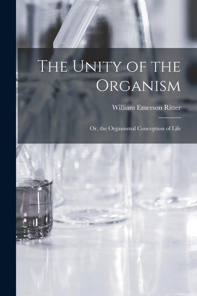 Produktbild: The Unity of the Organism; Or, the Organismal Conception of Life
