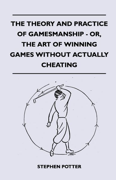 Produktbild: The Theory And Practice Of Gamesmanship - Or, The Art Of Winning Games Without Actually Cheating
