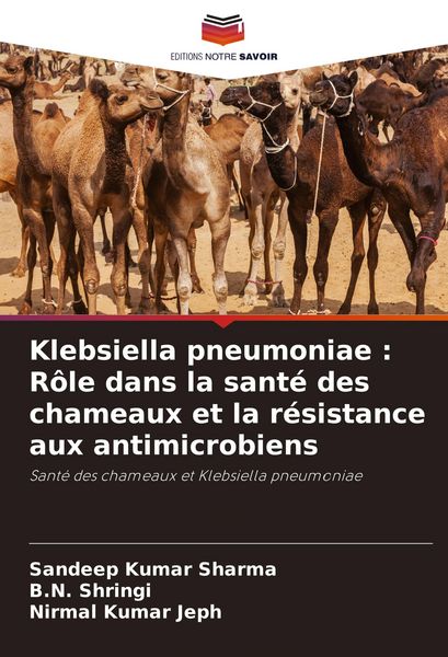 Produktbild: Klebsiella pneumoniae : R&ocirc;le dans la sant&eacute; des chameaux et la r&eacute;sistance aux antimicrobiens
