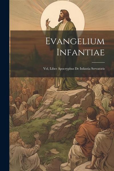 Produktbild: Evangelium Infantiae: Vel, Liber Apocryphus De Infantia Servatoris
