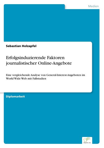 Erfolgsinduzierende Faktoren journalistischer Online-Angebote, Taschenbuch von Sebastian Holzapfel, GRIN, 9783838647104