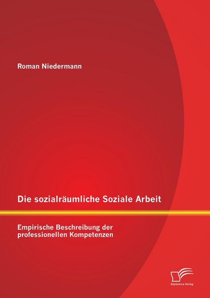 Produktbild: Die sozialr&auml;umliche Soziale Arbeit: Empirische Beschreibung der professionellen Kompetenzen