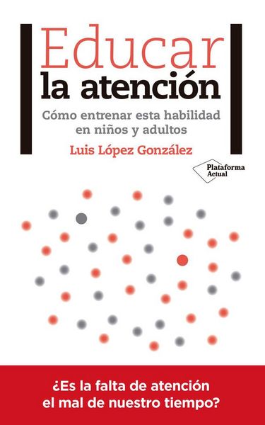 Produktbild: Educar la atenci&oacute;n : c&oacute;mo entrenar esta habilidad en ni&ntilde;os y adultos