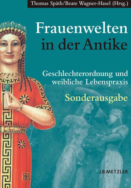 Frauenwelten in der Antike, Taschenbuch von Thomas Späth,Beate Wagner-Hasel, J.B. Metzler, Part of Springer Nature - Springer-Verlag GmbH
