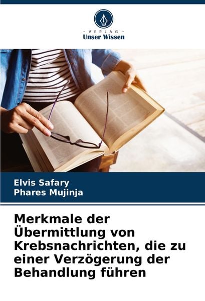 Merkmale der Übermittlung von Krebsnachrichten, die zu einer Verzögerung der Behandlung führen, Taschenbuch von Elvis Safary , Phares Mujinja, Verlag