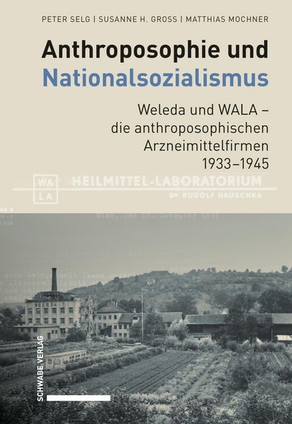 Produktbild: Anthroposophie und Nationalsozialismus. Weleda und WALA - die anthroposophischen Arzneimittelfirmen 1933-1945