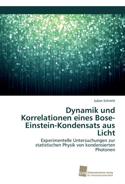 Dynamik und Korrelationen eines Bose-Einstein-Kondensats aus Licht, Taschenbuch von Julian Schmitt, Südwestdeutscher Verlag für Hochschulschriften,