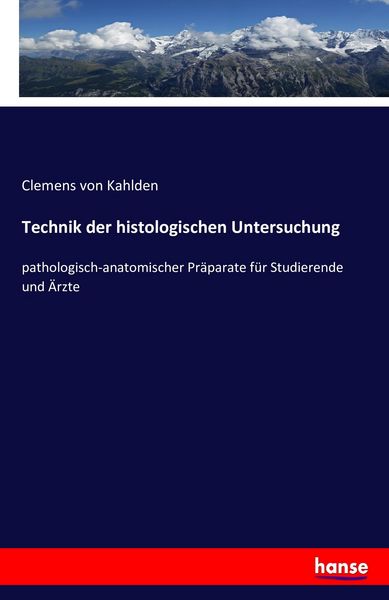 Technik der histologischen Untersuchung, Taschenbuch von Clemens Kahlden, Hansebooks, 9783742881632