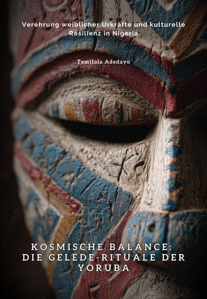 Produktbild: Kosmische Balance: Die Gelede-Rituale der Yoruba