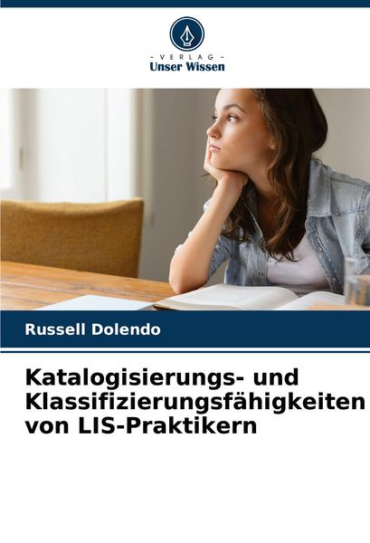 Katalogisierungs- und Klassifizierungsfähigkeiten von LIS-Praktikern, Taschenbuch von Russell Dolendo, Verlag Unser Wissen, 9786209127854