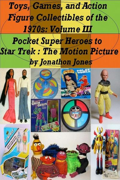 Produktbild: Toys, Games, and Action Figure Collectibles of the 1970s: Volume III Pocket Super Heroes to Star Trek : The Motion Picture