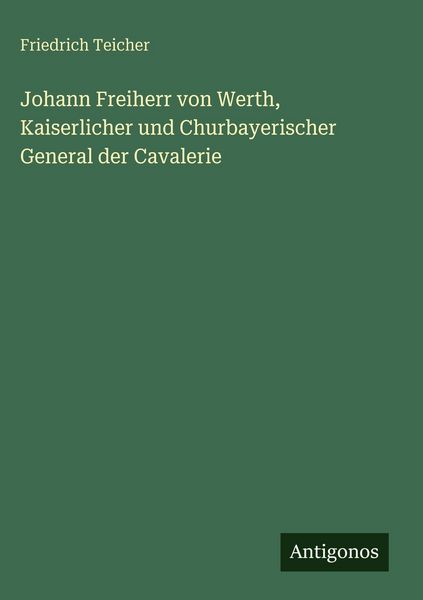 Produktbild: Johann Freiherr von Werth, Kaiserlicher und Churbayerischer General der Cavalerie