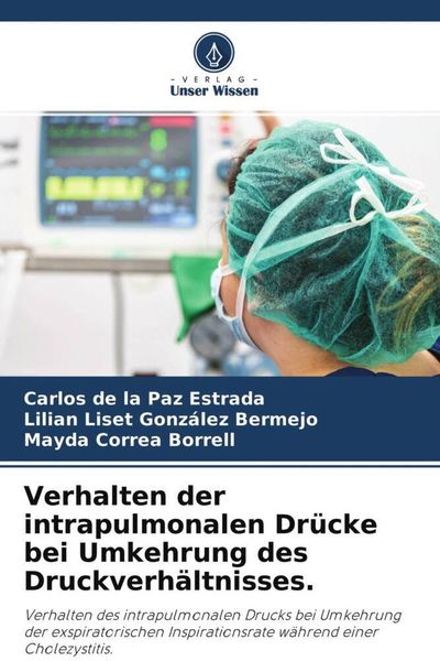 Verhalten der intrapulmonalen Drücke bei Umkehrung des Druckverhältnisses., Taschenbuch von Carlos de la Paz Estrada , Lilian Liset González Bermejo ,