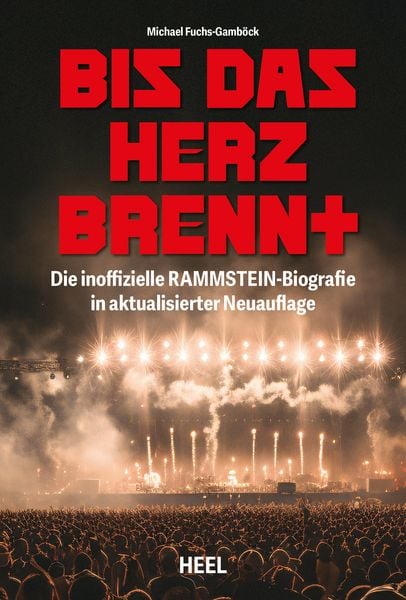 Bis das Herz brennt (Aktualisierte Neuauflage), Taschenbuch von Michael Fuchs-Gamböck, Heel, 978-3-96664-765-6