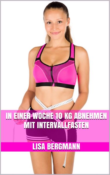 Produktbild: In einer Woche 10 kg abnehmen mit Intervallfasten
