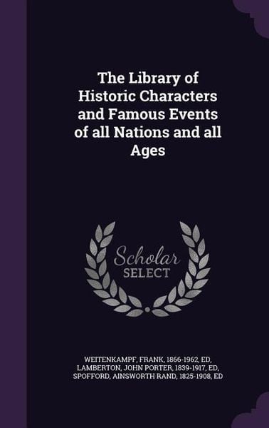 Produktbild: The Library of Historic Characters and Famous Events of all Nations and all Ages