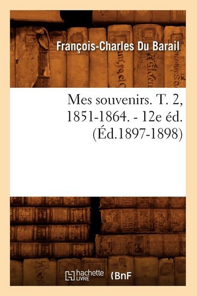 Produktbild: Mes souvenirs. T. 2, 1851-1864. - 12e &eacute;d. (&Eacute;d.1897-1898)