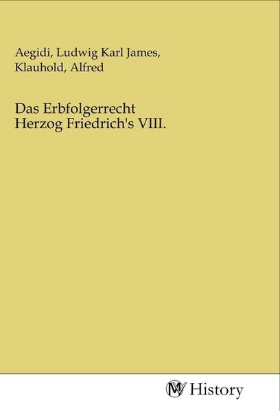 Das Erbfolgerrecht Herzog Friedrichs Viii Von Buch 978 3 96872 987 9 6868
