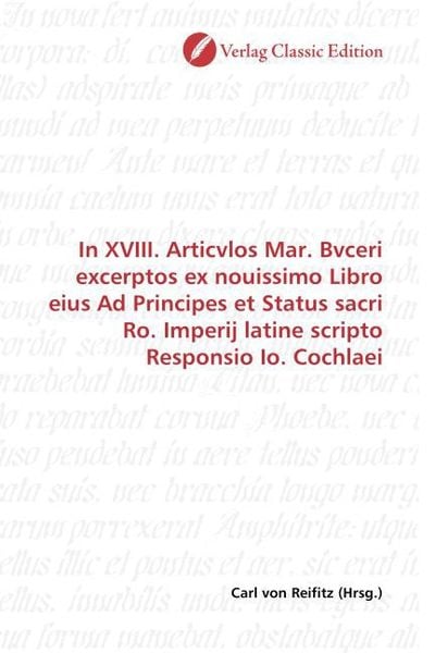 Produktbild: In XVIII. Articvlos Mar. Bvceri excerptos ex nouissimo Libro eius Ad Principes et Status sacri Ro. Imperij latine scripto Responsio Io. Cochlaei