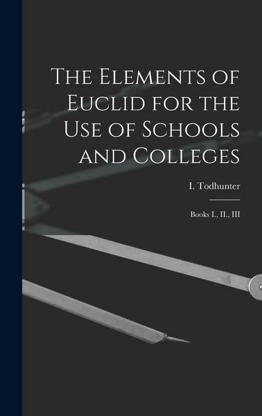 Produktbild: The Elements of Euclid for the use of Schools and Colleges: Books I., II., III