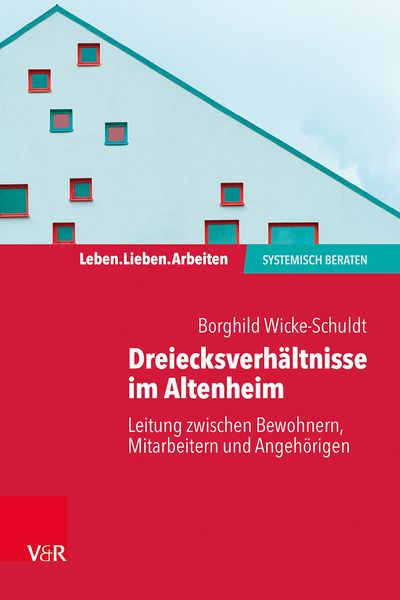 Dreiecksverhältnisse im Altenheim – Leitung zwischen Bewohnern, Mitarbeitern und Angehörigen, Taschenbuch von Borghild Wicke-Schuldt, Vandenhoeck +