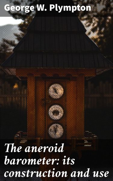 Produktbild: The aneroid barometer: its construction and use