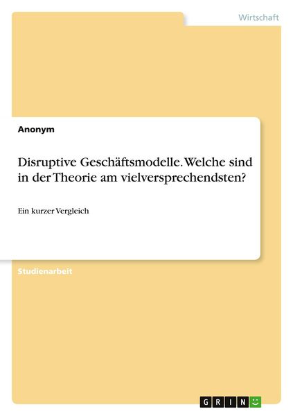 Produktbild: Anonym: Disruptive Gesch&auml;ftsmodelle. Welche sind in der Theo